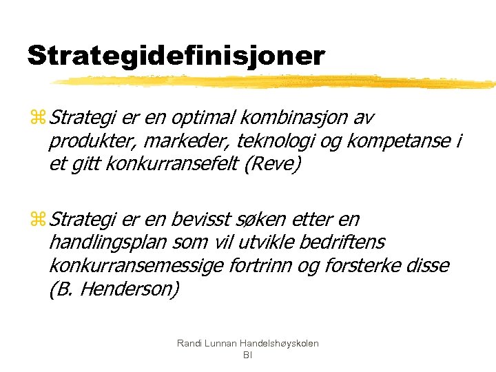 Strategidefinisjoner z Strategi er en optimal kombinasjon av produkter, markeder, teknologi og kompetanse i