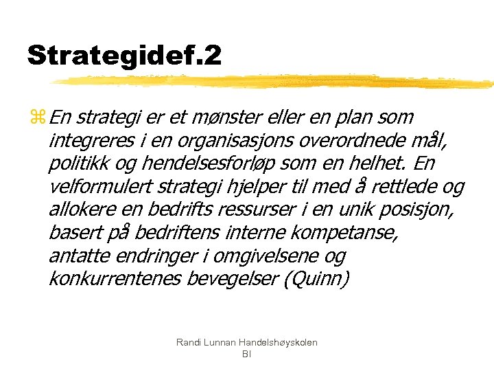 Strategidef. 2 z En strategi er et mønster eller en plan som integreres i