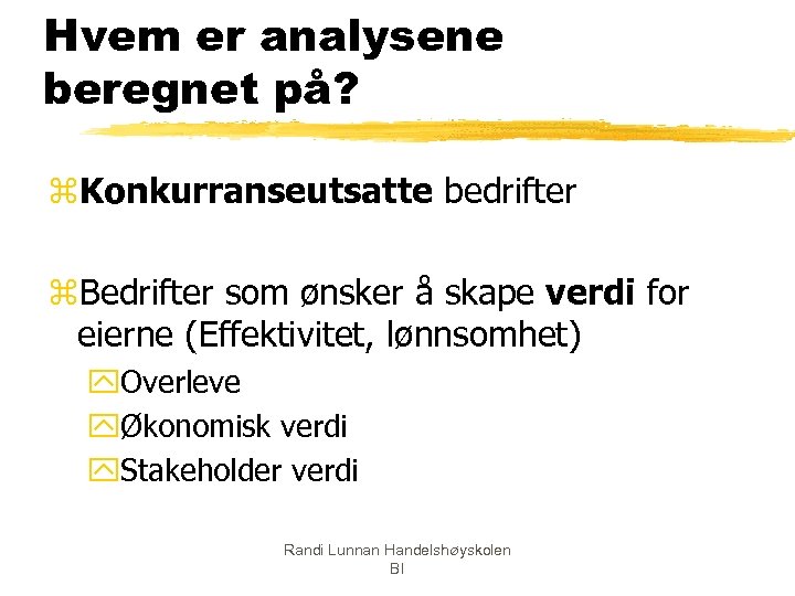 Hvem er analysene beregnet på? z. Konkurranseutsatte bedrifter z. Bedrifter som ønsker å skape