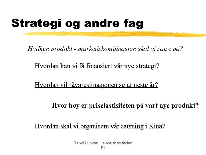 Strategi og andre fag Hvilken produkt - markedskombinasjon skal vi satse på? Hvordan kan