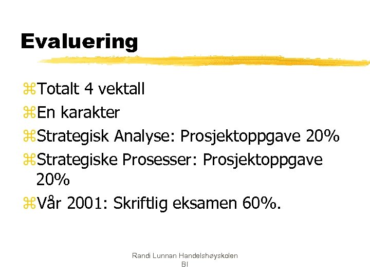 Evaluering z. Totalt 4 vektall z. En karakter z. Strategisk Analyse: Prosjektoppgave 20% z.