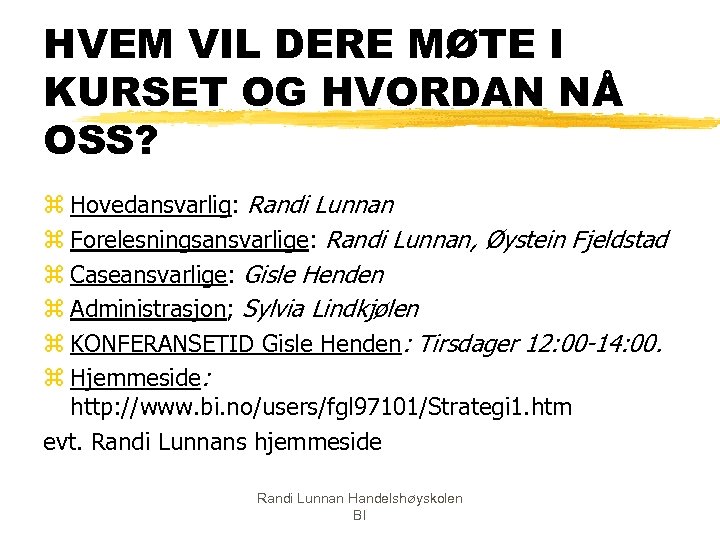 HVEM VIL DERE MØTE I KURSET OG HVORDAN NÅ OSS? z Hovedansvarlig: Randi Lunnan