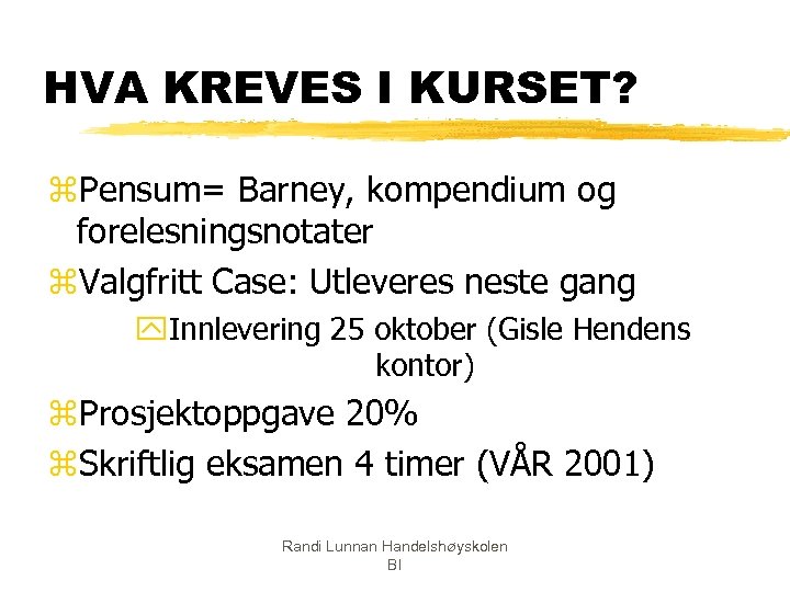 HVA KREVES I KURSET? z. Pensum= Barney, kompendium og forelesningsnotater z. Valgfritt Case: Utleveres
