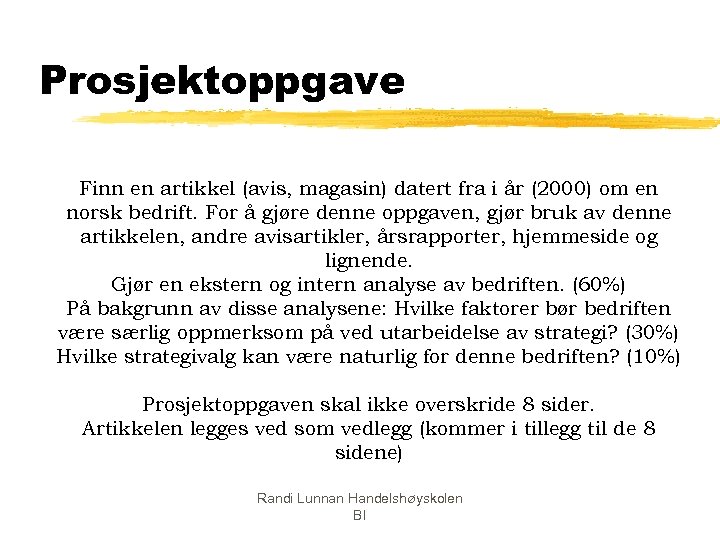Prosjektoppgave Finn en artikkel (avis, magasin) datert fra i år (2000) om en norsk