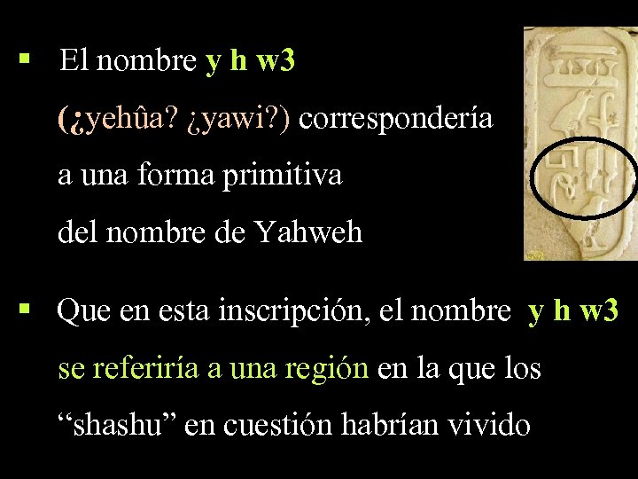 § El nombre y h w 3 (¿yehûa? ¿yawi? ) correspondería a una forma