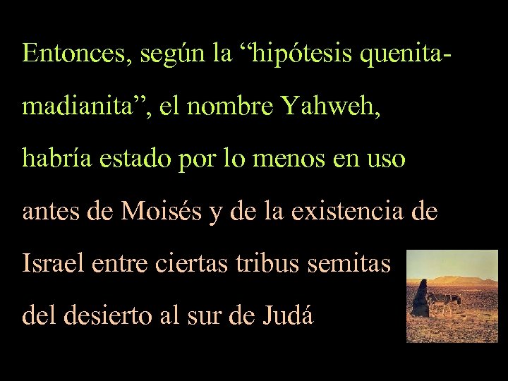 Entonces, según la “hipótesis quenitamadianita”, el nombre Yahweh, habría estado por lo menos en