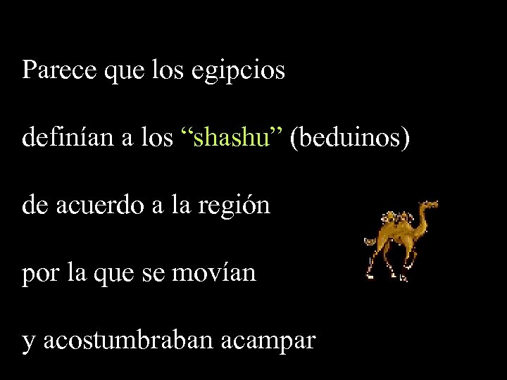 Parece que los egipcios definían a los “shashu” (beduinos) de acuerdo a la región