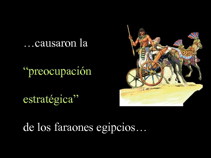 …causaron la “preocupación estratégica” de los faraones egipcios… 