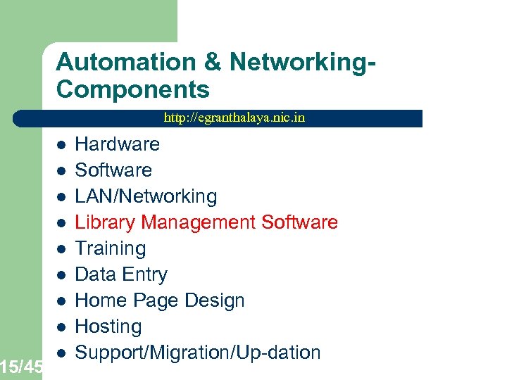 15/45 Automation & Networking. Components http: //egranthalaya. nic. in l l l l l