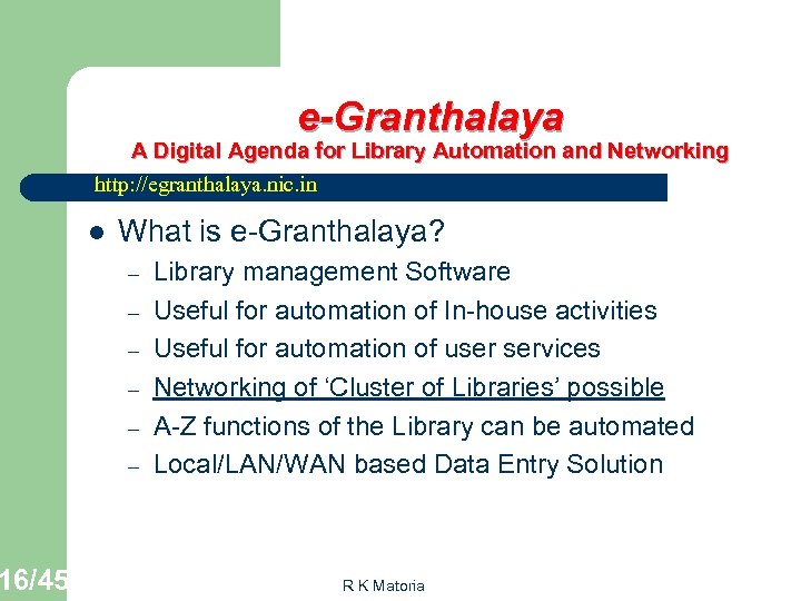 16/45 e-Granthalaya A Digital Agenda for Library Automation and Networking http: //egranthalaya. nic. in