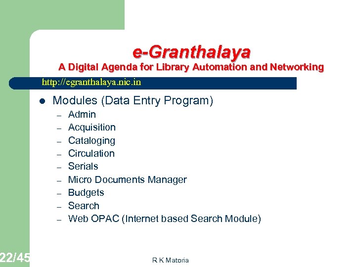 22/45 e-Granthalaya A Digital Agenda for Library Automation and Networking http: //egranthalaya. nic. in