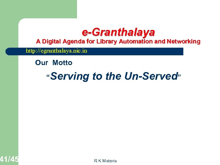 41/45 e-Granthalaya A Digital Agenda for Library Automation and Networking Networkin http: //egranthalaya. nic.