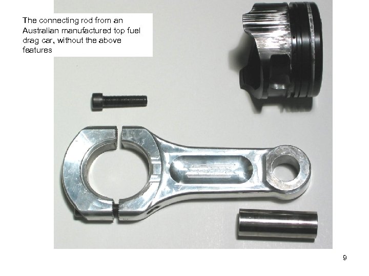 The connecting rod from an Australian manufactured top fuel drag car, without the above