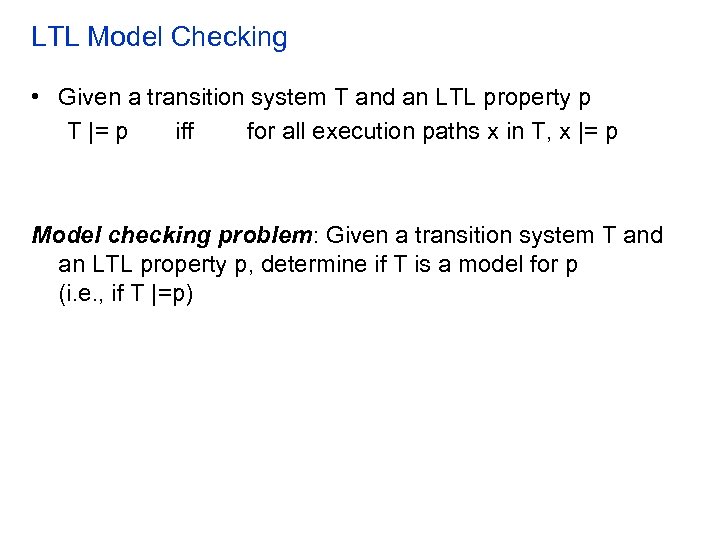 LTL Model Checking • Given a transition system T and an LTL property p