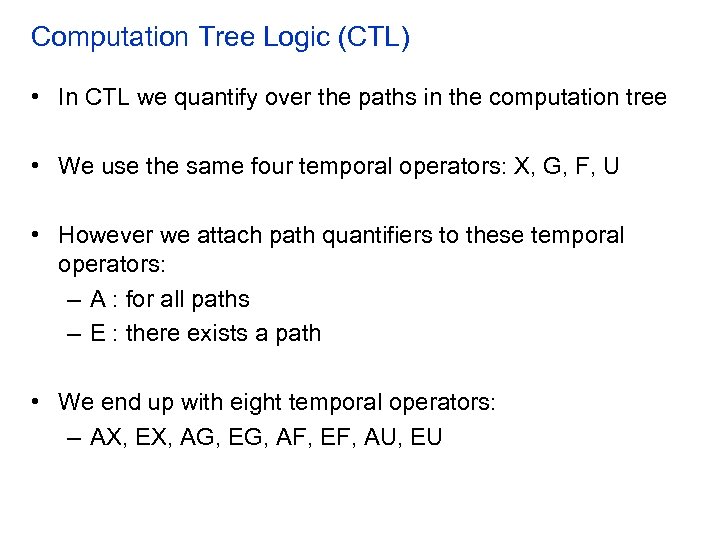 Computation Tree Logic (CTL) • In CTL we quantify over the paths in the