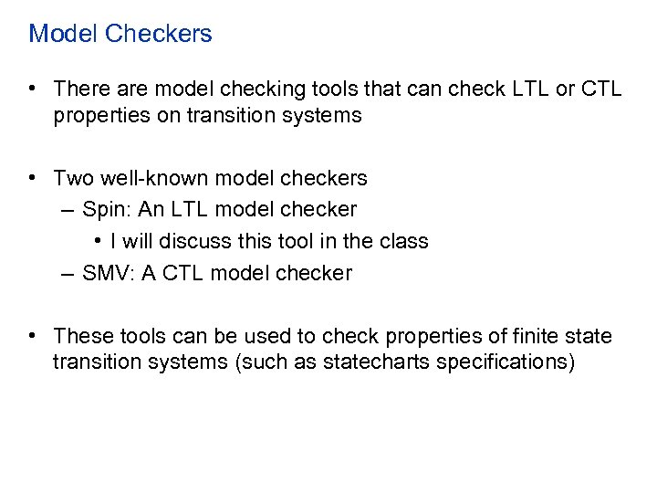 Model Checkers • There are model checking tools that can check LTL or CTL