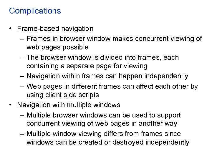 Complications • Frame-based navigation – Frames in browser window makes concurrent viewing of web