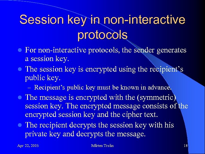 Session key in non-interactive protocols For non-interactive protocols, the sender generates a session key.