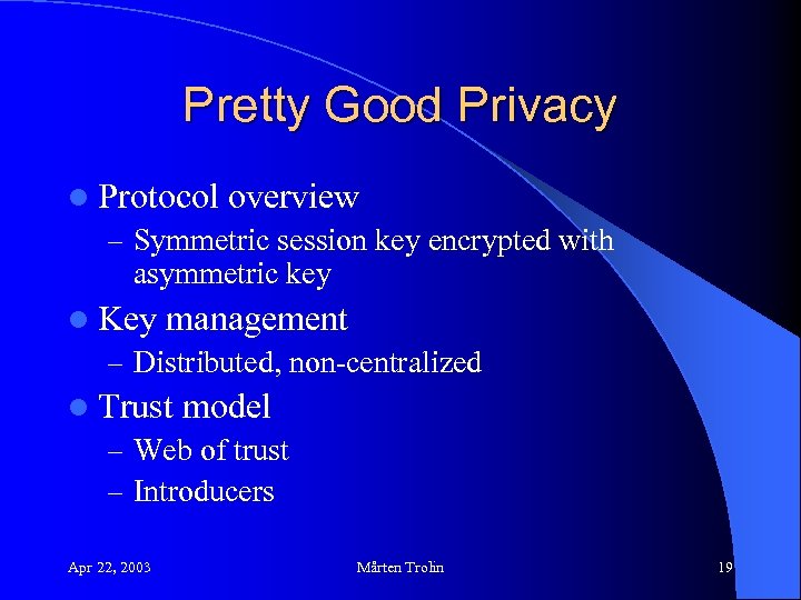 Pretty Good Privacy l Protocol overview – Symmetric session key encrypted with asymmetric key