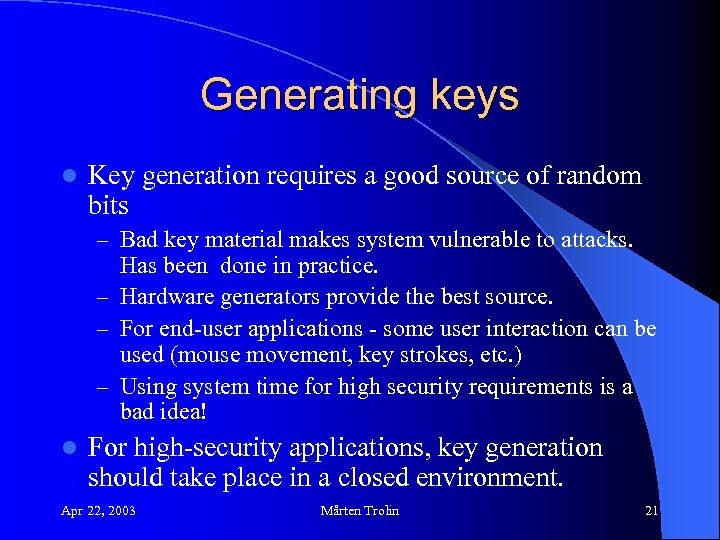 Generating keys l Key generation requires a good source of random bits – Bad