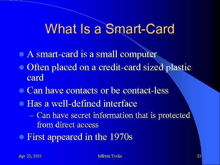 What Is a Smart-Card l. A smart-card is a small computer l Often placed