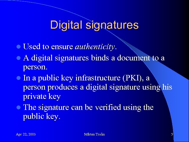 Digital signatures l Used to ensure authenticity. l A digital signatures binds a document