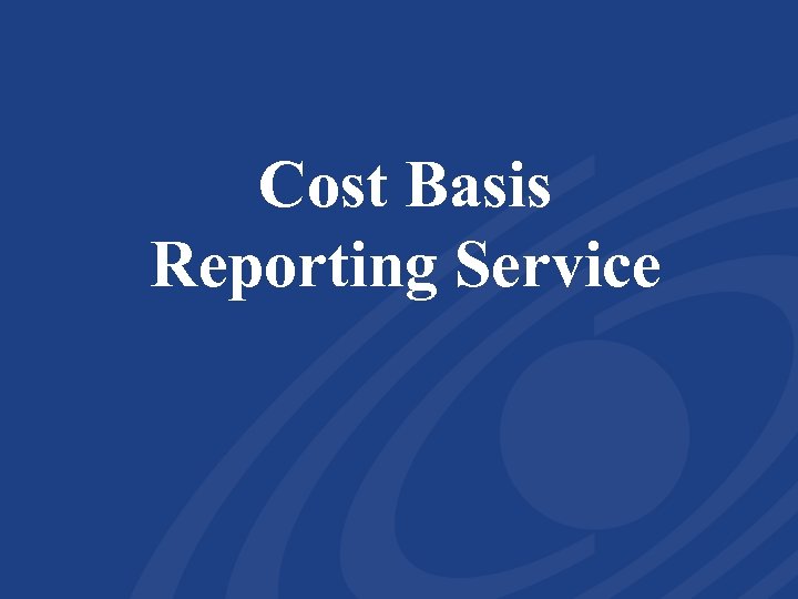 Cost Basis Reporting Service 