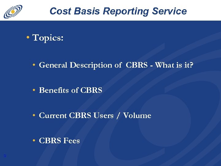 Cost Basis Reporting Service • Topics: • General Description of CBRS - What is