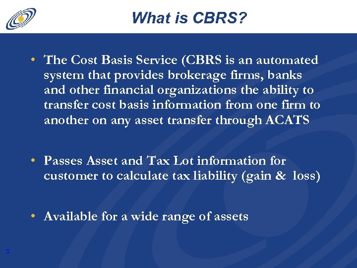 What is CBRS? • The Cost Basis Service (CBRS is an automated system that