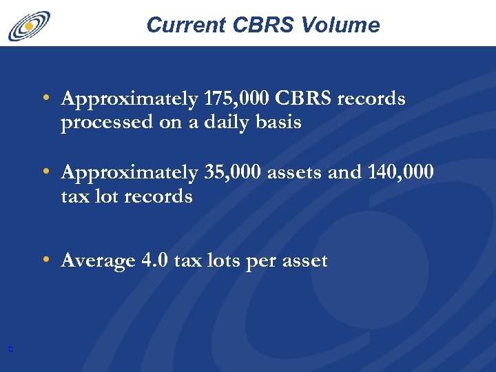 Current CBRS Volume • Approximately 175, 000 CBRS records processed on a daily basis