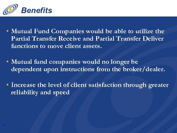 Benefits • Mutual Fund Companies would be able to utilize the Partial Transfer Receive