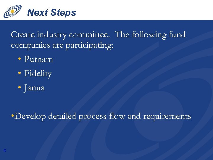 Next Steps Create industry committee. The following fund companies are participating: • Putnam •