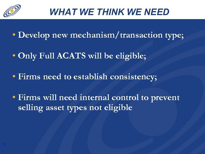 WHAT WE THINK WE NEED • Develop new mechanism/transaction type; • Only Full ACATS