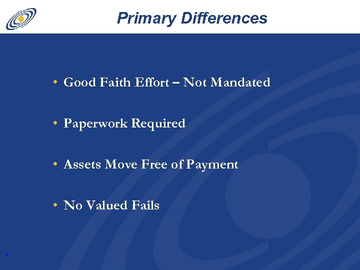 Primary Differences • Good Faith Effort – Not Mandated • Paperwork Required • Assets