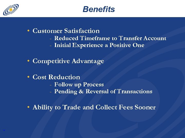 Benefits • Customer Satisfaction Reduced Timeframe to Transfer Account Initial Experience a Positive One