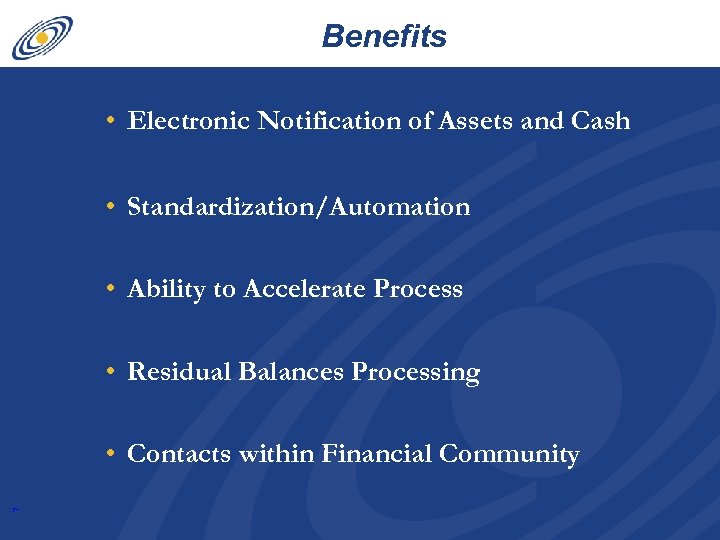 Benefits • Electronic Notification of Assets and Cash • Standardization/Automation • Ability to Accelerate