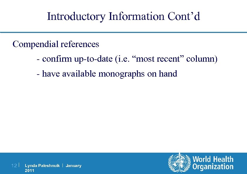 Introductory Information Cont’d Compendial references - confirm up-to-date (i. e. “most recent” column) -