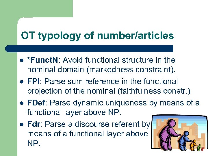 OT typology of number/articles l l *Funct. N: Avoid functional structure in the nominal