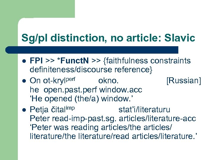 Sg/pl distinction, no article: Slavic l l l FPl >> *Funct. N >> {faithfulness