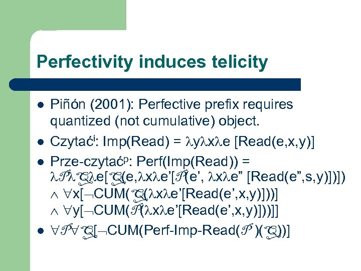 Perfectivity induces telicity l l Piñón (2001): Perfective prefix requires quantized (not cumulative) object.