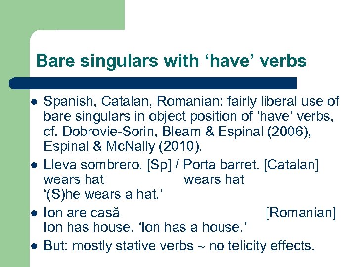 Bare singulars with ‘have’ verbs l l Spanish, Catalan, Romanian: fairly liberal use of