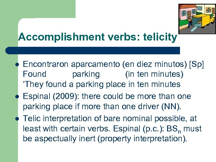 Accomplishment verbs: telicity l l l Encontraron aparcamento (en diez minutos) [Sp] Found parking