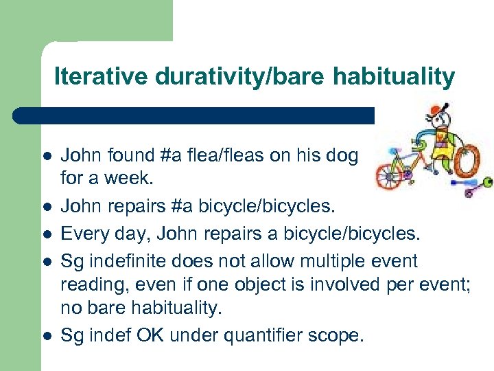 Iterative durativity/bare habituality l l l John found #a flea/fleas on his dog for