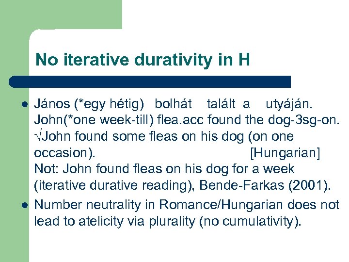 No iterative durativity in H l l János (*egy hétig) bolhát talált a utyáján.