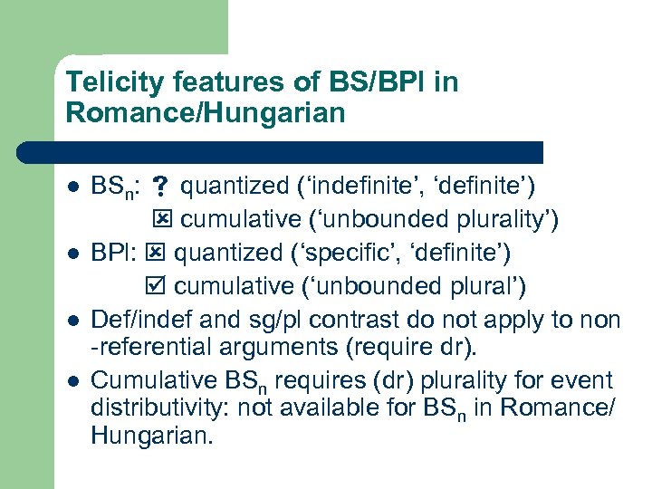 Telicity features of BS/BPl in Romance/Hungarian l l BSn: quantized (‘indefinite’, ‘definite’) cumulative (‘unbounded