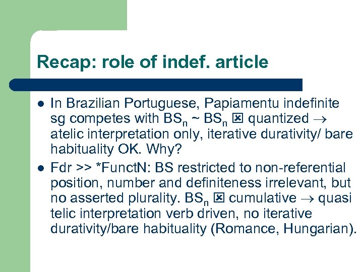 Recap: role of indef. article l l In Brazilian Portuguese, Papiamentu indefinite sg competes