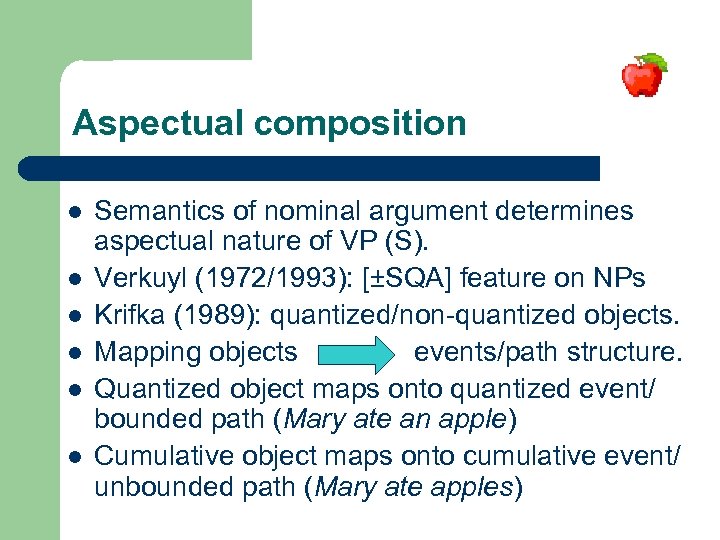 Aspectual composition l l l Semantics of nominal argument determines aspectual nature of VP