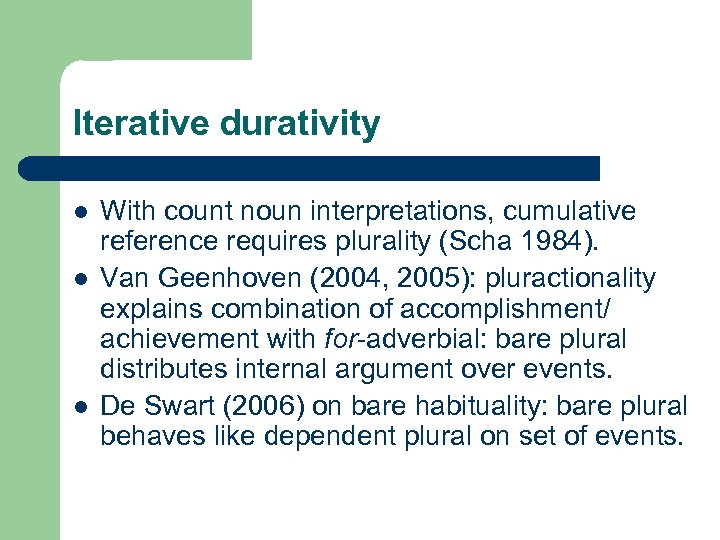 Iterative durativity l l l With count noun interpretations, cumulative reference requires plurality (Scha