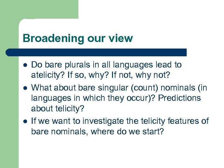 Broadening our view l l l Do bare plurals in all languages lead to