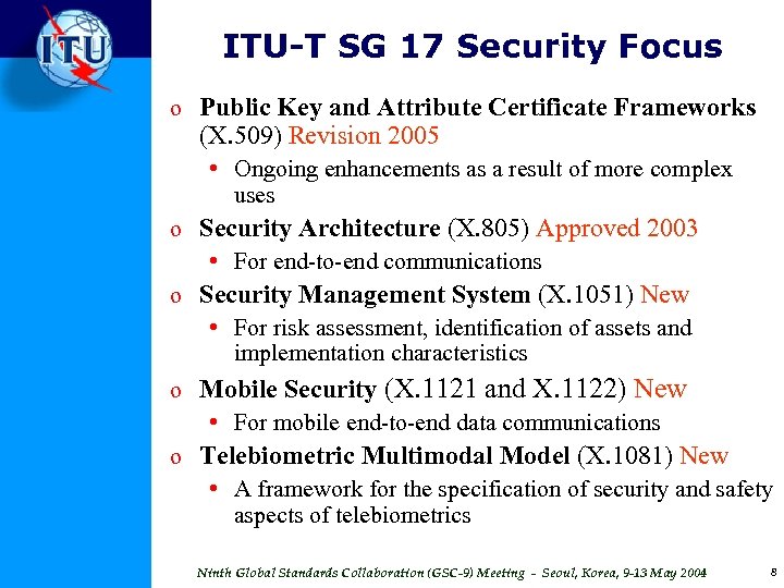 ITU-T SG 17 Security Focus o Public Key and Attribute Certificate Frameworks (X. 509)